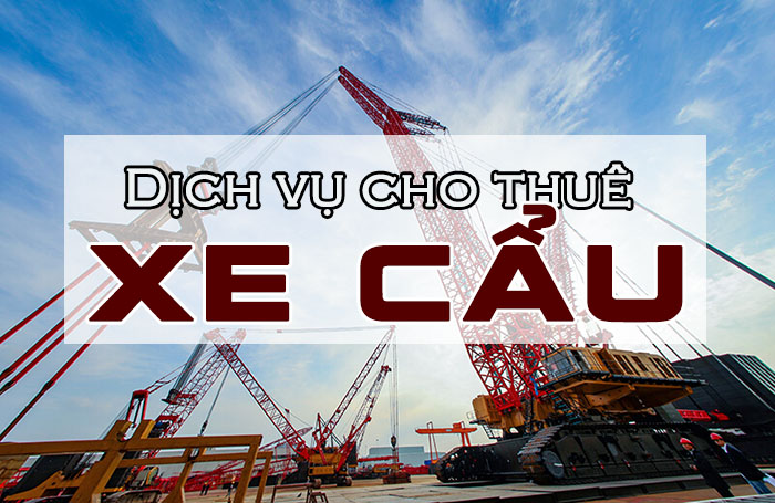 Thuê xe cẩu hàng: Lời giải cho bài toán nâng hàng siêu nặng 1 Thuê xe cẩu hàng